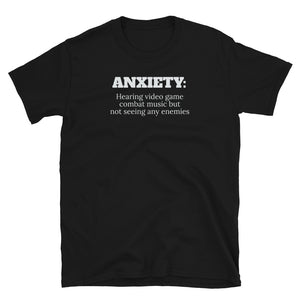 Anxiety: Hearing Video Game Combat Music But Not Seeing Any Enemies Unisex T-Shirt game videogame videogames gamer gaming shirt shirts games