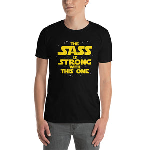 The Sass Is Strong With This One Unisex T-Shirt sass sassy sarcasm sarcastic shirt