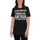 Sleep With A Truck Driver They Always Deliver - Truck Driver Unisex T-Shirt truck driver shirt, trucker t shirts, truck driver t shirts