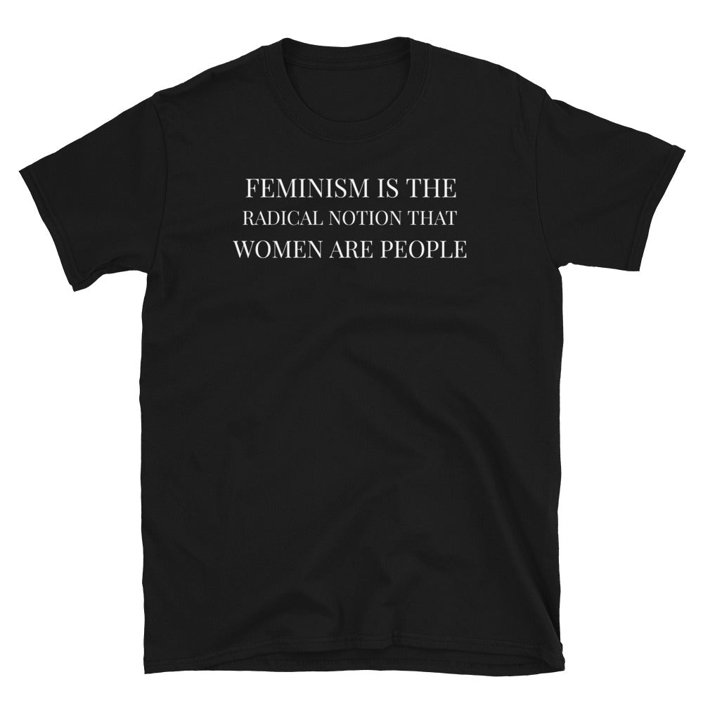 Feminism Is The Radical Notion That Women Are People Feminist T-Shirt