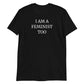 I Am A Feminist Too - Feminism T-Shirt