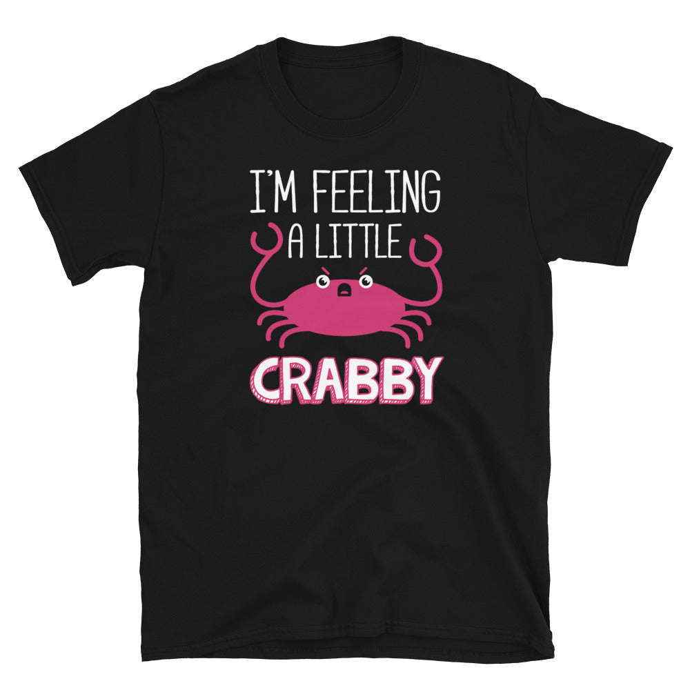 I'm Feeling A Little Crabby Unisex T-Shirt
