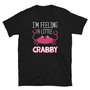 I'm Feeling A Little Crabby Unisex T-Shirt I'm Feeling A Little Crabby Unisex T-Shirt