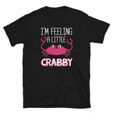 I'm Feeling A Little Crabby Unisex T-Shirt I'm Feeling A Little Crabby Unisex T-Shirt