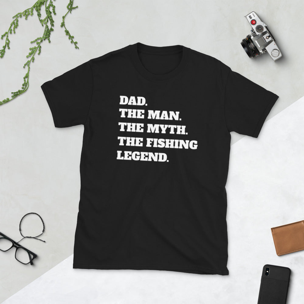 Dad The Man The Myth The Fishing Legend Unisex T-Shirt