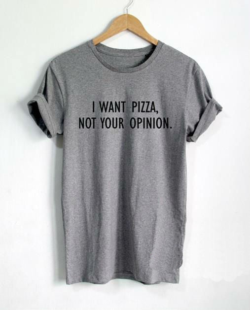 I Want Pizza Not Your Opinion Women T-Shirt Main image