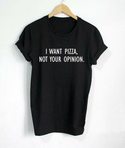 I Want Pizza Not Your Opinion Women T-Shirt