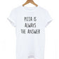 Pizza is Always the Answer Women's T-Shirt