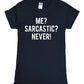Me? Sarcastic? Never Sarcasm T-Shirt