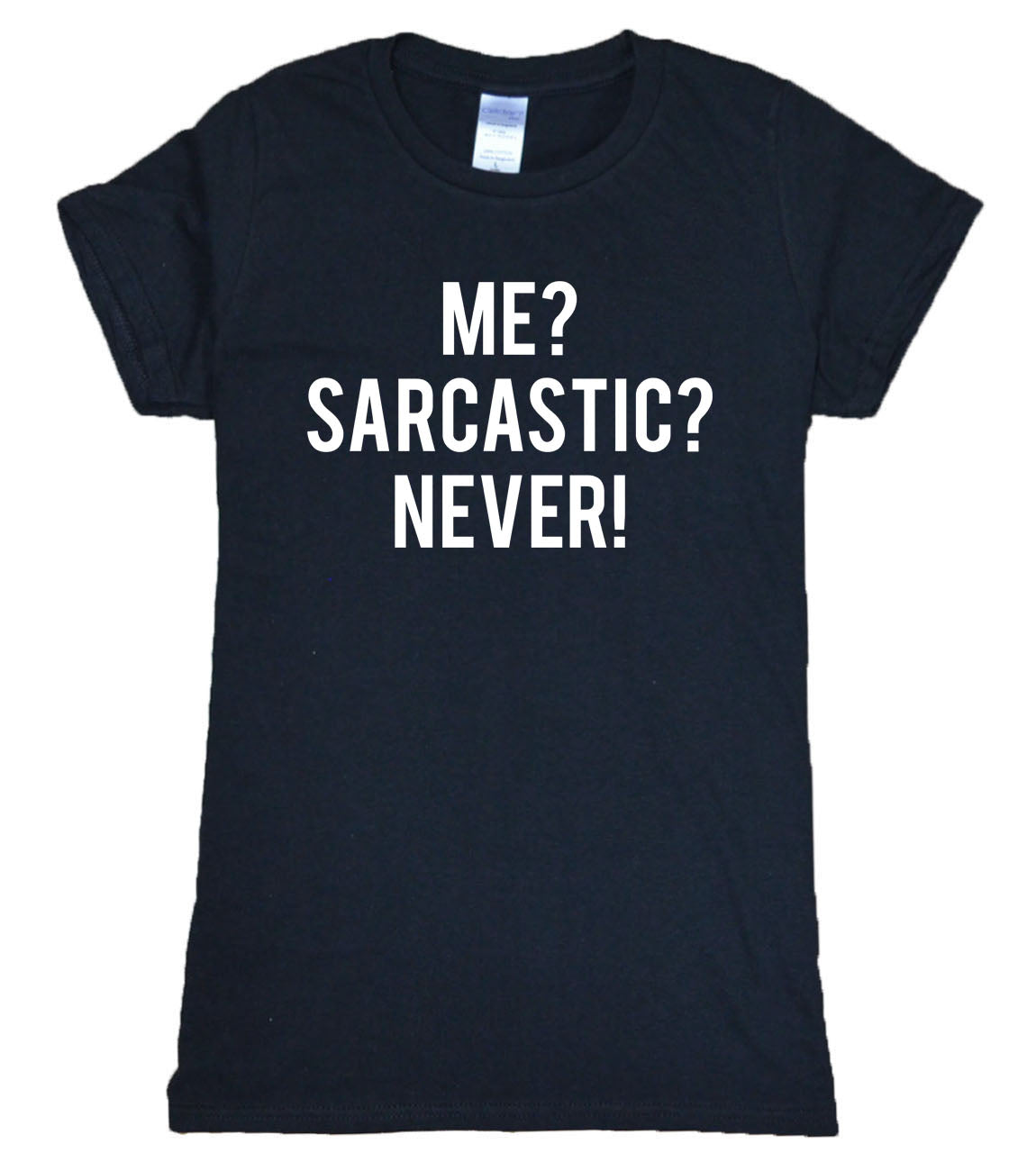 Me? Sarcastic? Never Sarcasm T-Shirt