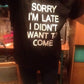 Sorry I'm Late I Didn't Want To Come T-Shirt