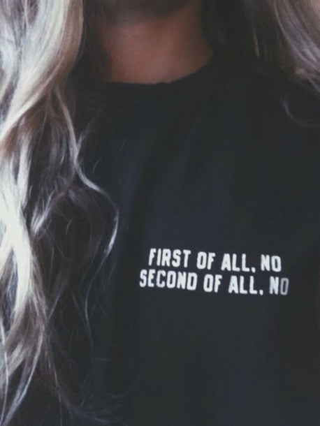 First Of All No Second Of All No T-Shirt