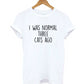 I Was Normal Three Cats Ago Women T-Shirt