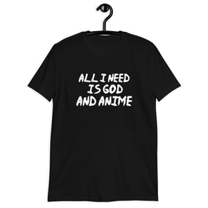 All I Need Is God And Anime Unisex T-Shirt All I Need Is God And Anime Unisex T-Shirt