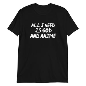 All I Need Is God And Anime Unisex T-Shirt All I Need Is God And Anime Unisex T-Shirt