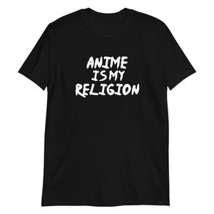 Anime Is My Religion Unisex T-Shirt Anime Is My Religion Unisex T-Shirt