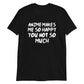Anime Makes Me So Happy You Not So Much Unisex T-Shirt