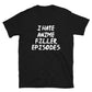 I Hate Anime Filler Episodes Unisex T-Shirt