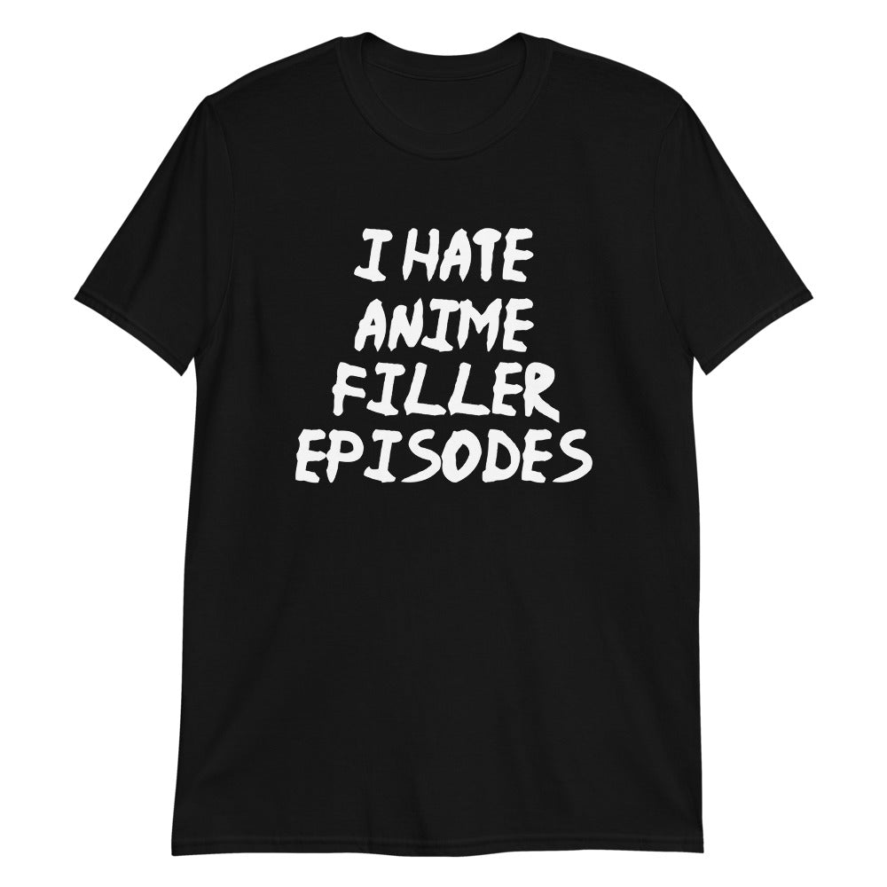 I Hate Anime Filler Episodes Unisex T-Shirt