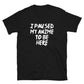 I Paused My Anime To Be Here Unisex T-Shirt