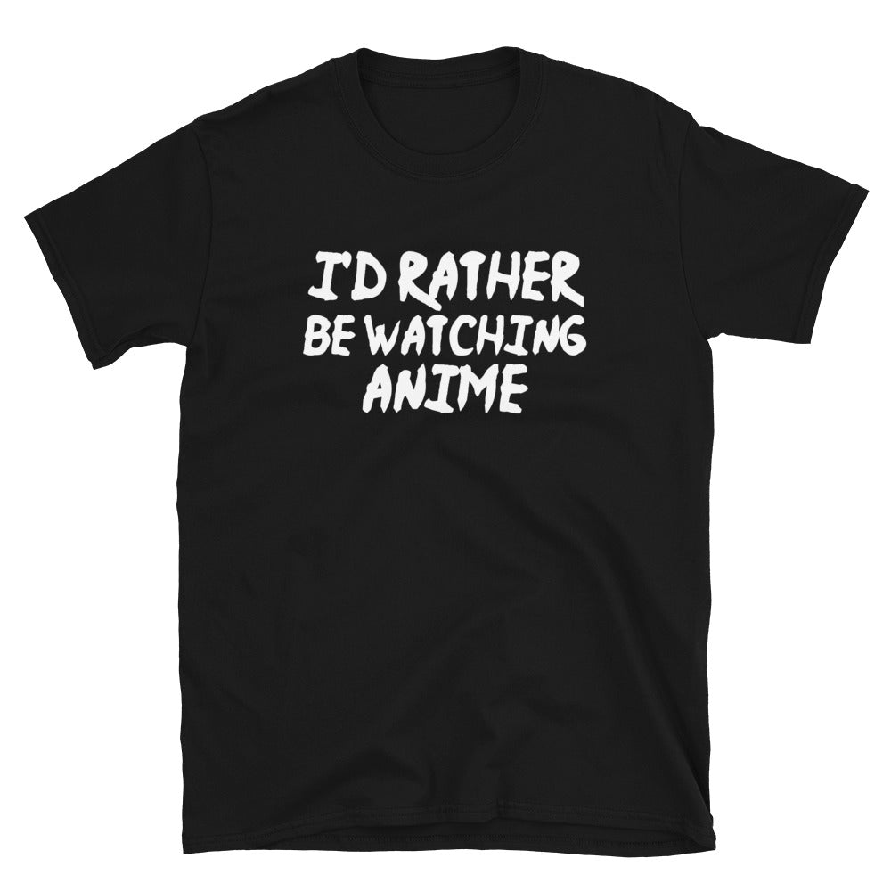 I'd Rather Be Watching Anime Unisex T-Shirt