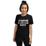 I'd Rather Be Watching Anime Unisex T-Shirt I'd Rather Be Watching Anime Unisex T-Shirt