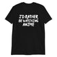I'd Rather Be Watching Anime Unisex T-Shirt