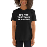 It's Not Cartoons It's Anime Unisex T-Shirt It's Not Cartoons It's Anime Unisex T-Shirt