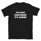 It's Not Cartoons It's Anime Unisex T-Shirt