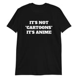 It's Not Cartoons It's Anime Unisex T-Shirt It's Not Cartoons It's Anime Unisex T-Shirt