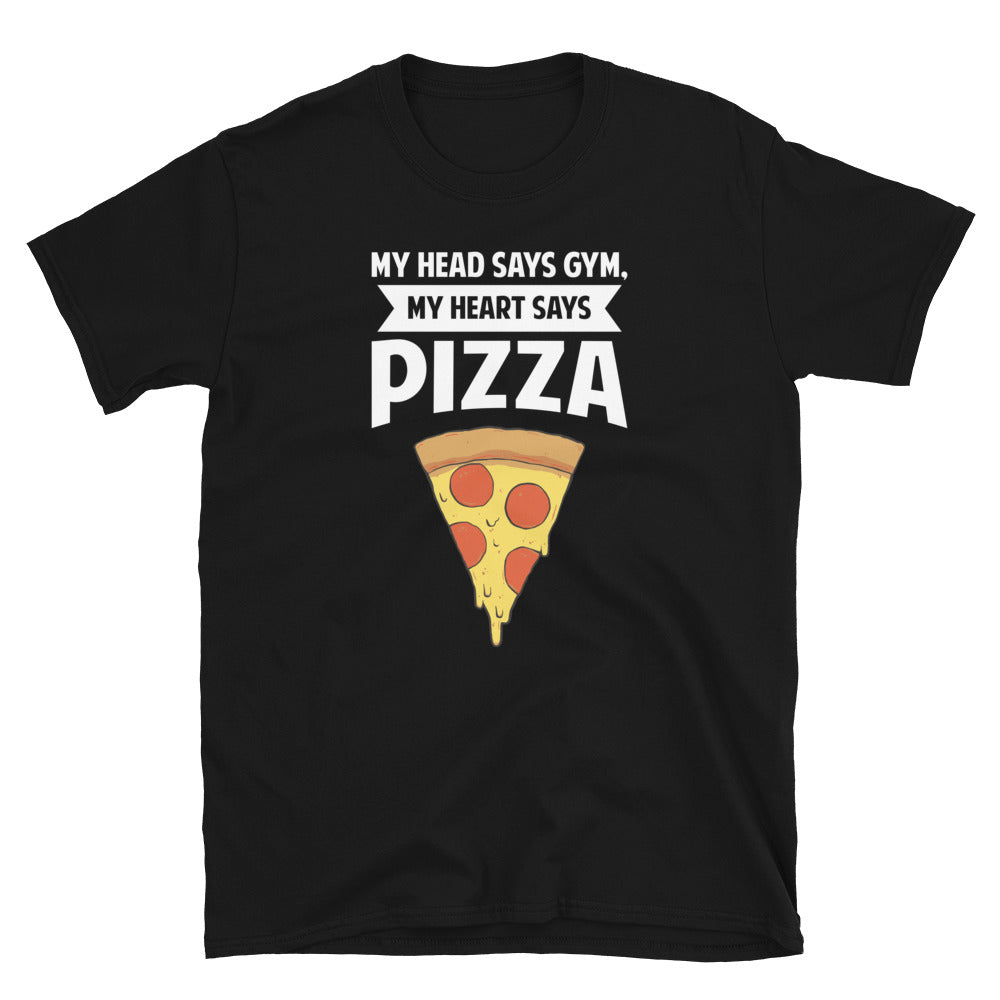 My Head Says Gym, My Heart Says Pizza Shirt | Pizza Tee | Pizza Gifts | Pizza Clothing | Funny Pizza Shirt | Pizza Lover Unisex T-Shirt