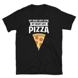 My Head Says Gym, My Heart Says Pizza Shirt | Pizza Tee | Pizza Gifts | Pizza Clothing | Funny Pizza Shirt | Pizza Lover Unisex T-Shirt My Head Says Gym, My Heart Says Pizza Shirt | Pizza Tee | Pizza Gifts | Pizza Clothing | Funny Pizza Shirt | Pizza Lover Unisex T-Shirt