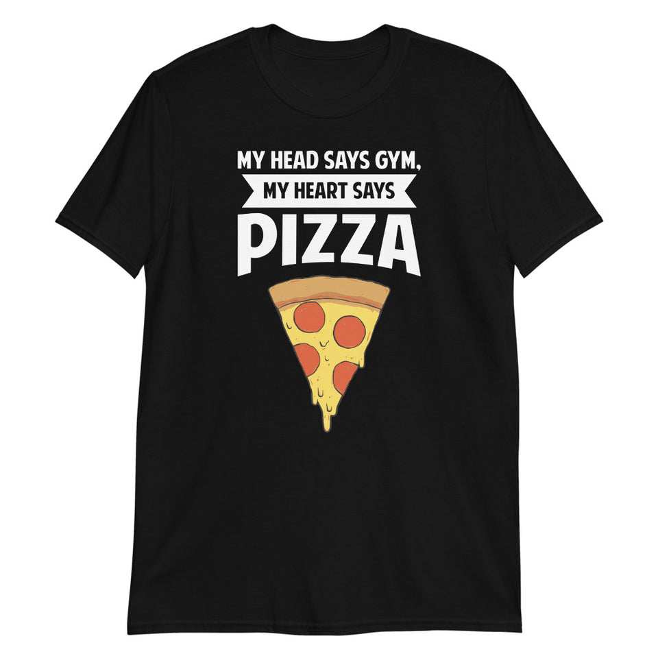 My Head Says Gym, My Heart Says Pizza Shirt | Pizza Tee | Pizza Gifts | Pizza Clothing | Funny Pizza Shirt | Pizza Lover Unisex T-Shirt