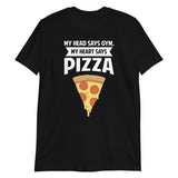 My Head Says Gym, My Heart Says Pizza Shirt | Pizza Tee | Pizza Gifts | Pizza Clothing | Funny Pizza Shirt | Pizza Lover Unisex T-Shirt My Head Says Gym, My Heart Says Pizza Shirt | Pizza Tee | Pizza Gifts | Pizza Clothing | Funny Pizza Shirt | Pizza Lover Unisex T-Shirt