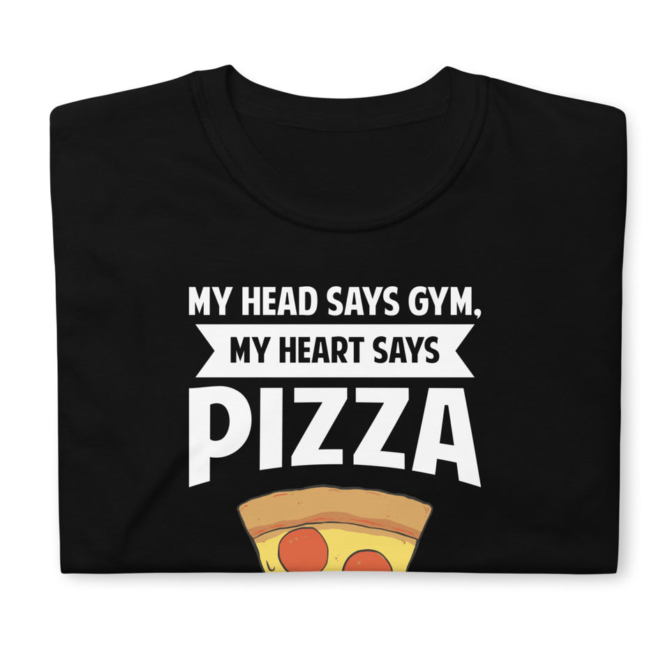 My Head Says Gym, My Heart Says Pizza Shirt | Pizza Tee | Pizza Gifts | Pizza Clothing | Funny Pizza Shirt | Pizza Lover Unisex T-Shirt