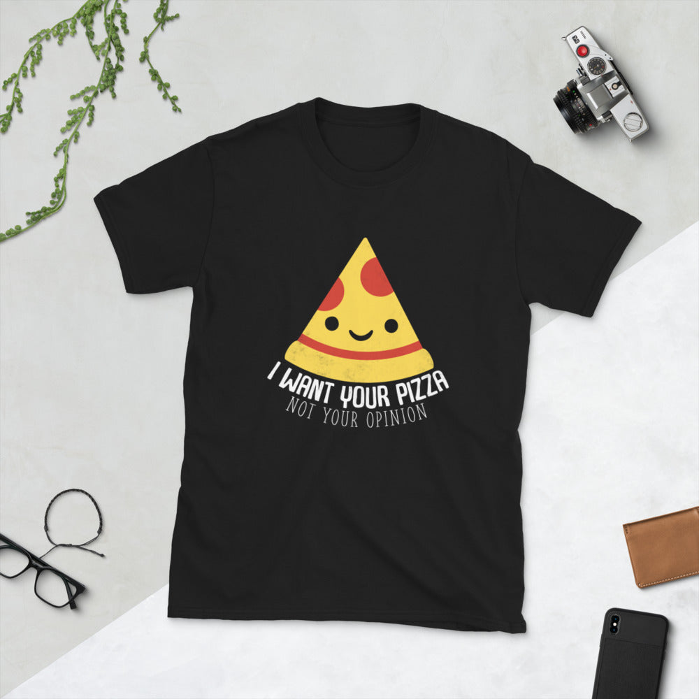 I Want Your Pizza Not Your Opinion Shirt | Pizza Tee | Pizza Gifts | Pizza Clothing | Funny Pizza Shirt | Pizza Lover Unisex T-Shirt