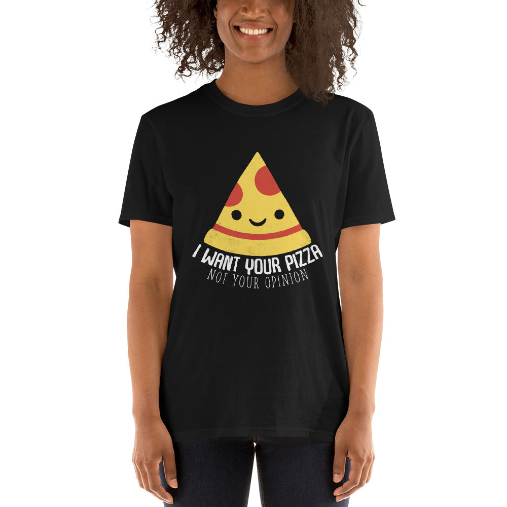 I Want Your Pizza Not Your Opinion Shirt | Pizza Tee | Pizza Gifts | Pizza Clothing | Funny Pizza Shirt | Pizza Lover Unisex T-Shirt