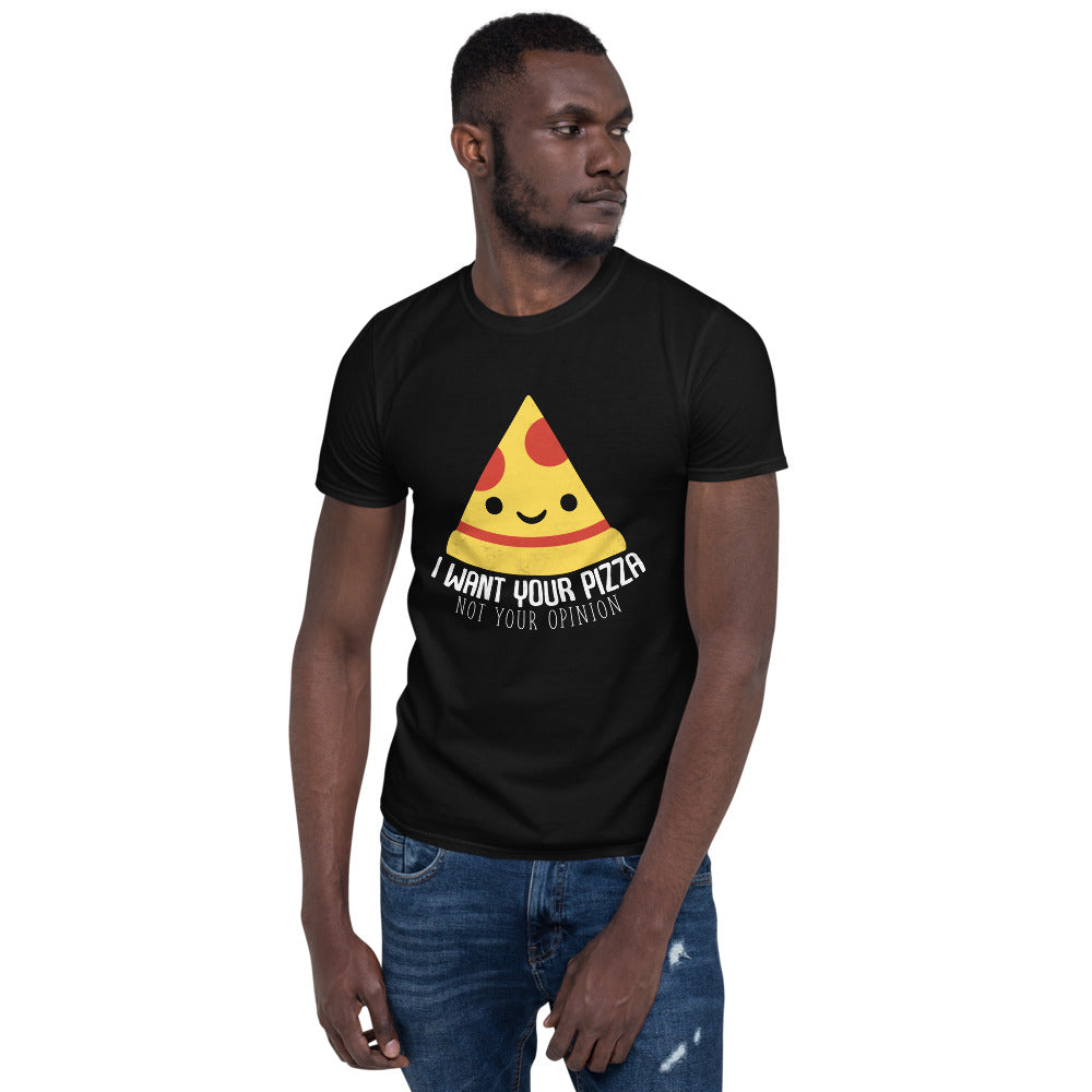 I Want Your Pizza Not Your Opinion Shirt | Pizza Tee | Pizza Gifts | Pizza Clothing | Funny Pizza Shirt | Pizza Lover Unisex T-Shirt