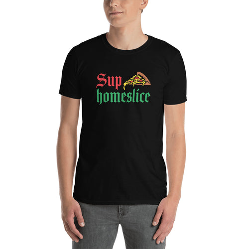 Sup Homeslice Shirt | Pizza Tee | Pizza Gifts | Pizza Clothing | Funny Pizza Shirt | Pizza Lover Unisex T-Shirt