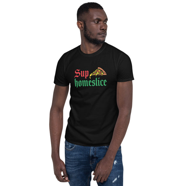 Sup Homeslice Shirt | Pizza Tee | Pizza Gifts | Pizza Clothing | Funny Pizza Shirt | Pizza Lover Unisex T-Shirt