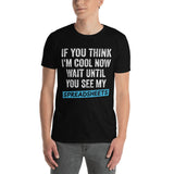 If You Think I'm Cool Now Wait Until You See My Spreadsheets Shirt | Accountant Gift Unisex T-Shirt accountant accountants accounting shirts, accountant shirt, accountant t shirt