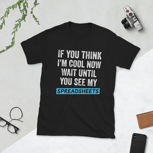 If You Think I'm Cool Now Wait Until You See My Spreadsheets Shirt | Accountant Gift Unisex T-Shirt accountant accountants accounting shirts, accountant shirt, accountant t shirt