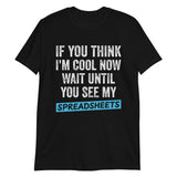 If You Think I'm Cool Now Wait Until You See My Spreadsheets Shirt | Accountant Gift Unisex T-Shirt accountant accountants accounting shirts, accountant shirt, accountant t shirt