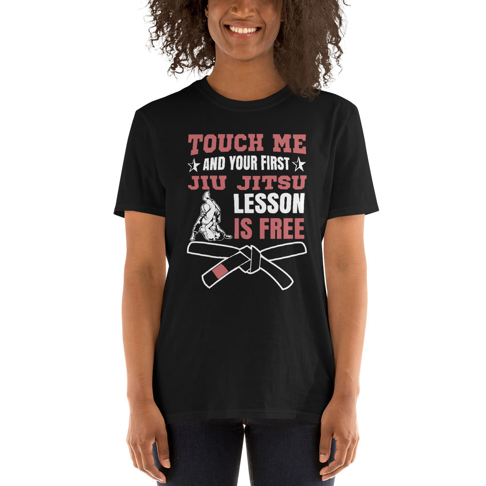 Touch Me And Your First Jiu Jitsu Lesson Is Free Brazilian Jiu-Jitsu BJJ Unisex T-Shirt
