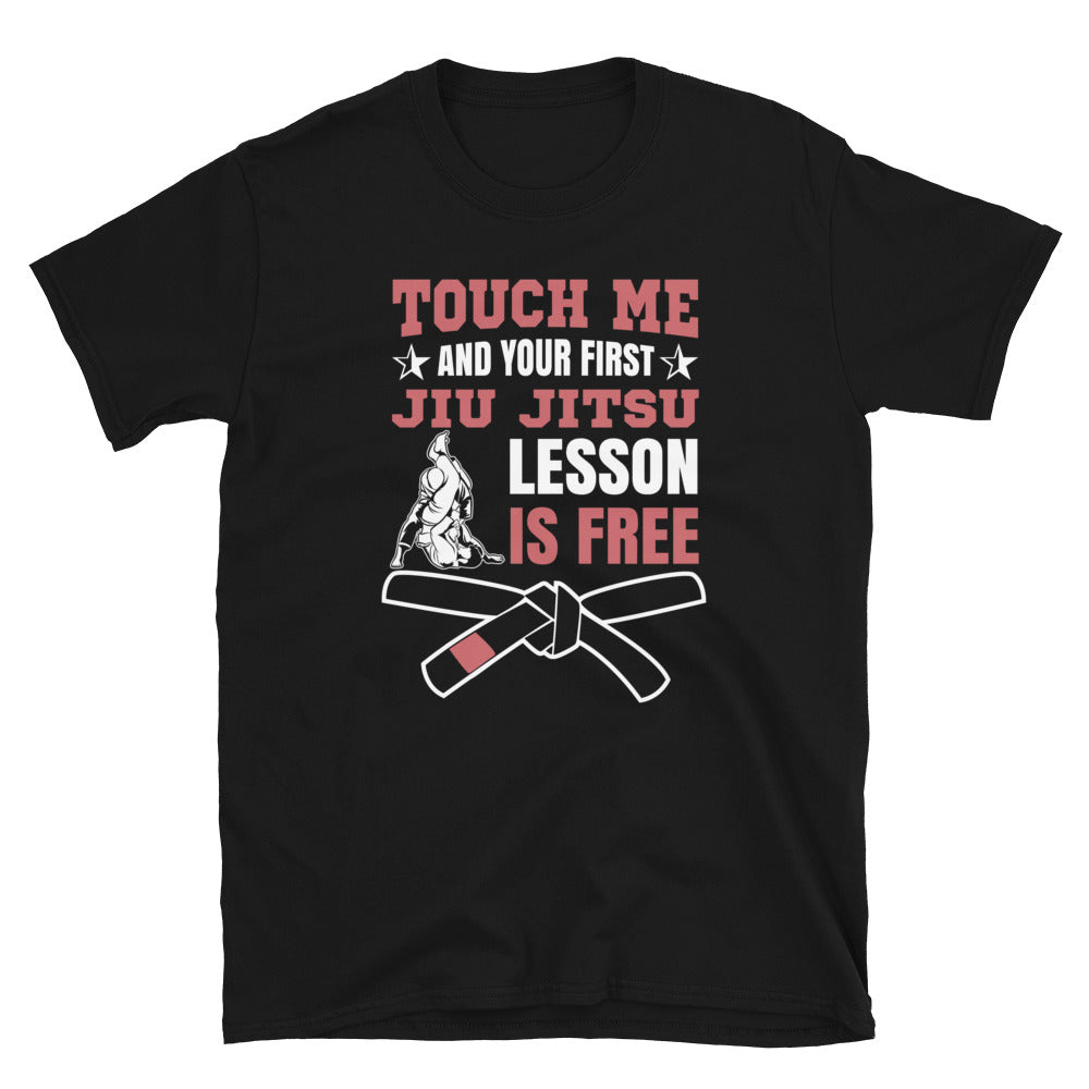 Touch Me And Your First Jiu Jitsu Lesson Is Free Brazilian Jiu-Jitsu BJJ Unisex T-Shirt