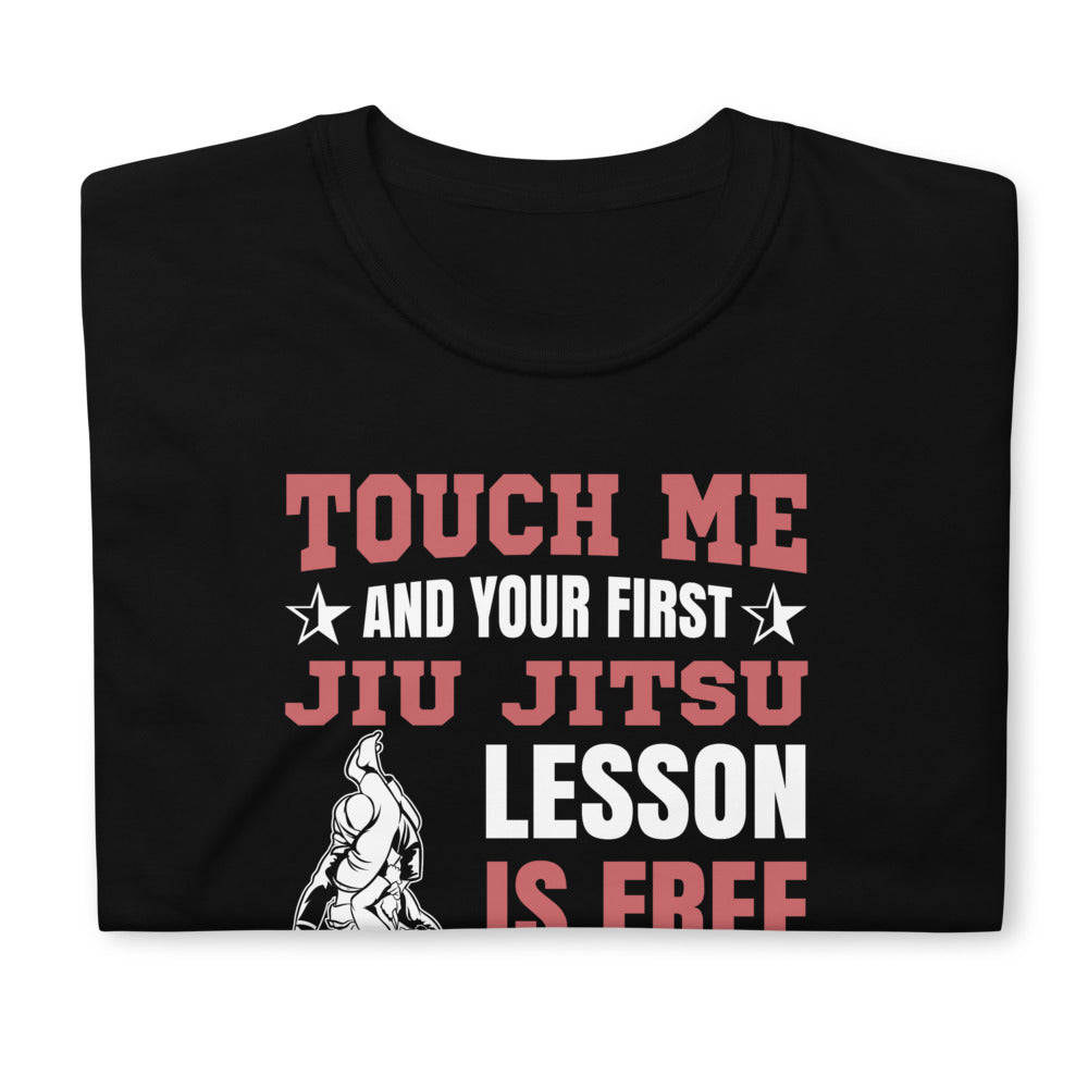 Touch Me And Your First Jiu Jitsu Lesson Is Free Brazilian Jiu-Jitsu BJJ Unisex T-Shirt