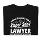I Never Dreamed I'd Be A Super Sexy Lawyer But Here I Am Killing It Shirt | Lawyer Unisex T-Shirt