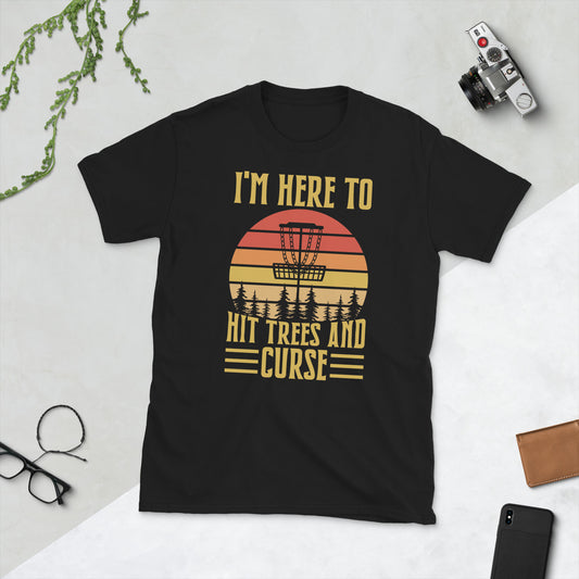 Disc Golf I'm Here To Hit Trees And Curse Tshirt | Disc Sport Shirt | Disc Golf Gifts | Disc Golf Unisex T-Shirt