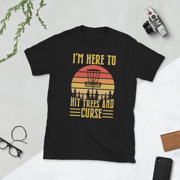 Disc Golf I'm Here To Hit Trees And Curse Tshirt | Disc Sport Shirt | Disc Golf Gifts | Disc Golf Unisex T-Shirt