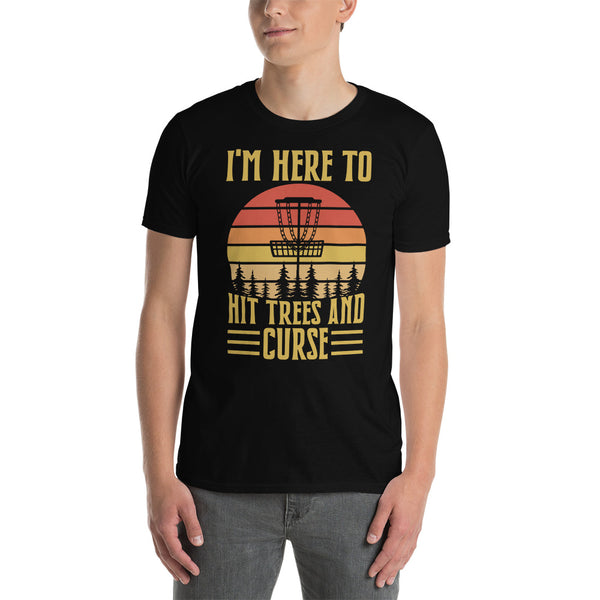 Disc Golf I'm Here To Hit Trees And Curse Tshirt | Disc Sport Shirt | Disc Golf Gifts | Disc Golf Unisex T-Shirt